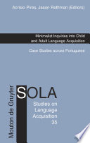 Minimalist inquiries into child and adult language acquisition : case studies across Portuguese /