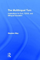 The multilingual turn : implications for SLA, TESOL and bilingual education /