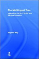 The multilingual turn : implications for SLA, TESOL and bilingual education /