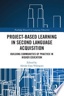 Project-based learning in second language acquisition : building communities of practice in higher education /