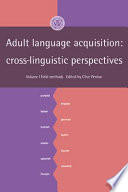 Adult language acquisition : cross linguistic perspectives /