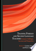 Training foreign and second language teachers : European challenges, successes and perspectives /