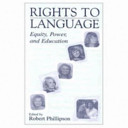 Rights to language : equity, power, and education : celebrating the 60th birthday of Tove Skutnabb-Kangas /
