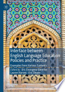 Interface between English Language Education Policies and Practice : Examples from Various Contexts /