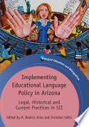 Implementing educational language policy in Arizona : legal, historical and current practices in SEI /