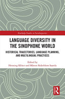 Language diversity in the Sinophone world : historical trajectories, language planning, and multilingual practices /