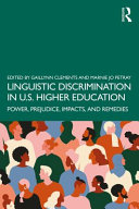 Linguistic discrimination in U.S. higher education : power, prejudice, impacts, and remedies /