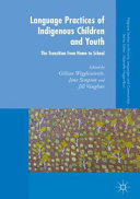 Language practices of indigenous children and youth : the transition from home to school /