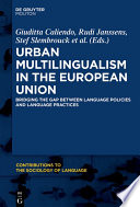 Urban multilingualism in Europe : bridging the gap between language policies and language practices /