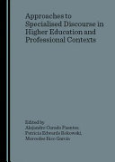 Approaches to specialised discourse in higher education and professional contexts /