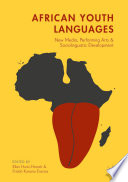 African youth languages : new media, performing arts and sociolinguistic development /