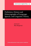 Prehistory, history, and historiography of language, speech, and linguistic theory /