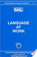 Language at work : selected papers from the annual Meeting of the British Association for Applied Linguistics held at the University of Birmingham, September 1997 /