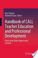 Handbook of CALL Teacher Education and Professional Development : Voices from Under-Represented Contexts /