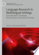 Language Research in Multilingual Settings : Doing Research Knowledge Dissemination at the Sites of Practice /
