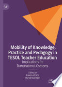 Mobility of Knowledge, Practice and Pedagogy in TESOL Teacher Education : Implications for Transnational Contexts /
