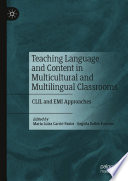 Teaching Language and Content in Multicultural and Multilingual Classrooms : CLIL and EMI Approaches /