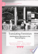 Translating Feminism : Interdisciplinary Approaches to Text, Place and Agency /