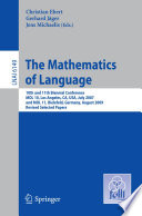 The mathematics of language : 10th and 11th biennial conference, MOL 10, Los Angeles, CA, USA, July 28-30, 2007 and MOL 11, Bielefeld, Germany, August 20-21, 2009 : revised selected papers /