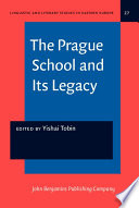 The Prague School and its legacy : in linguistics, literature, semiotics, folklore, and the arts /