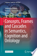 Concepts, Frames and Cascades in Semantics, Cognition and Ontology /