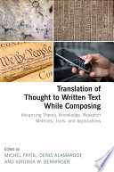 Translation of thought to written text while composing : advancing theory, knowledge, research methods, tools, and applications /