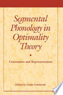 Segmental phonology in optimality theory : constraints and representations /