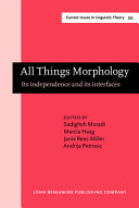All things morphology : its independence and its interfaces /