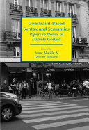 Constraint-based syntax and semantics : papers in honor of Danièle Godard /