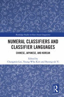Numeral classifiers and classifier languages : Chinese, Japanese, and Korean /
