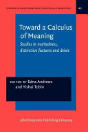 Toward a calculus of meaning : studies in markedness, distinctive features and deixis /