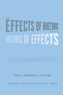 The effects of rhetoric and the rhetoric of effects : past, present, future /