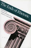 The Ends of rhetoric : history, theory, practice /
