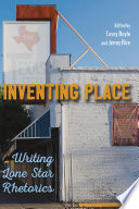 Inventing place : writing Lone Star rhetorics /