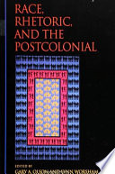 Race, rhetoric, and the postcolonial /