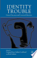 Identity Trouble : Critical Discourse and Contested Identities /