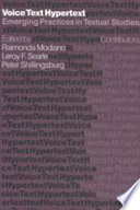 Voice, text, hypertext : emerging practices in textual studies /