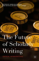 The future of scholarly writing : critical interventions /