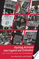 Hashtag activism interrogated and embodied : case studies on social justice movements /