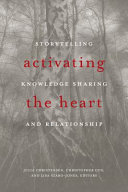 Activating the heart : storytelling, knowledge sharing, and relationship /