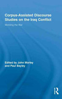Corpus-assisted discourse studies on the Iraq Conflict : wording the war /
