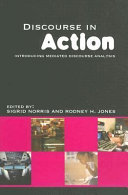 Discourse in action : introducing mediated discourse analysis /