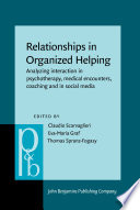 Relationships in organized helping : analyzing interaction in psychotherapy, medical encounters, coaching and in social media /