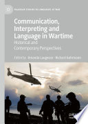 Communication, Interpreting and Language in Wartime : Historical and Contemporary Perspectives /