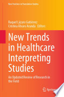 New Trends in Healthcare Interpreting Studies : An Updated Review of Research in the Field /