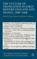 The culture of translation in early modern England and France, 1500-1660 /