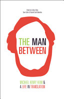 The man between : Michael Henry Heim & a life in translation /