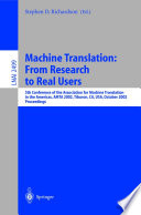 Machine translation : from research to real users : 5th Conference of the Association for Machine Translation in the Americas, AMTA 2002, Tiburon, CA, USA, October 8-12, 2002 : proceedings /