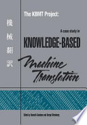 The KBMT project : a case study in knowledge-based machine translation /