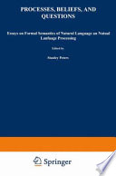 Processes, beliefs, and questions : essays on formal semantics of natural language and natural language processing /